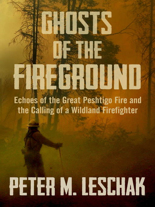 Title details for Ghosts of the Fireground by Peter M Leschak - Available